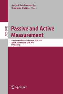 Passive and Active Measurement: 11th International Conference, Pam 2010, Zurich, Switzerland, April 7-9, 2010, Proceedin: 11th Inte by Arvind Krishnamurthy