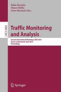 Traffic Monitoring and Analysis: Second International Workshop, Tma 2010, Zurich, Switzerland, April 7, 2010. Proceeding: Second Int by Fabio Ricciato