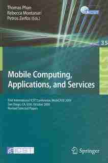 Mobile Computing, Applications, and Services: First International ICST Conference, MobiCASE 2009, San Diego, CA, USA, October 26-29, 2009, Revise by Petros Zerfos