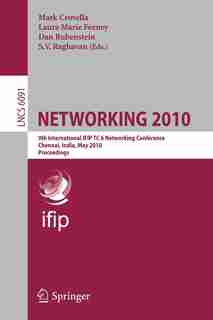 NETWORKING 2010: 9th International IFIP TC 6 Networking Conference, Chennai, India, May 11-15, 2010, Proceedings by Mark Crovella