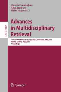 Advances in Multidisciplinary Retrieval: First Information Retrieval Facility Conference, IRFC 2010, Vienna, Austria, May 31, 2010, Proceedi by Hamish Cunningham