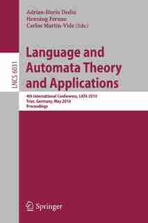 Language and Automata Theory and Applications: 4th International Conference, LATA 2010, Trier, Germany, May 24-28, 2010, Proceedings by Carlos Martin-Vide