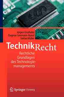 Technikrecht: Rechtliche Grundlagen Des Technologiemanagements by Jürgen Ensthaler