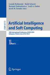 Artificial Intelligence and Soft Computing, Part I: 10th International Conference, ICAISC 2010, Zakopane, Poland, June13-17, 2010, Part I by Leszek Rutkowski