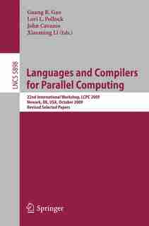 Languages and Compilers for Parallel Computing: 22nd International Workshop, LCPC 2009, Newark, DE, USA, October 8-10, 2009, Revised Selected Papers by Guang R. Gao