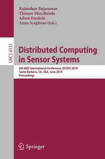 Distributed Computing in Sensor Systems: 6th IEEE International Conference, DCOSS 2010, Santa Barbara, CA, USA, June 21-23, 2010, Proceedings by Rajmohan Rajaraman