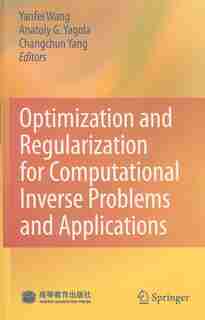 Optimization and Regularization for Computational Inverse Problems and Applications by Yanfei Wang
