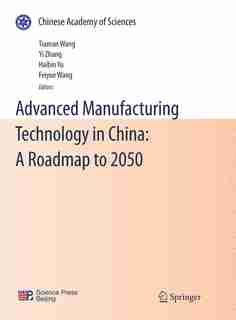 Advanced Manufacturing Technology In China: A Roadmap To 2050 by Tianran Wang