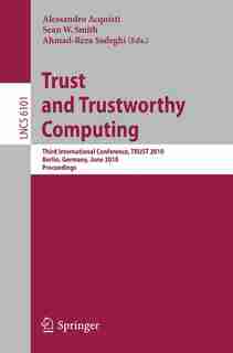 Trust and Trustworthy Computing: Third International Conference, TRUST 2010, Berlin, Germany, June 21-23, 2010, Proceedings by Alessandro Acquisti