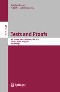 Tests and Proofs: 4th International Conference, Tap 2010, Malaga, Spain, July 1-2, 2010, Proceedings by Gordon Fraser
