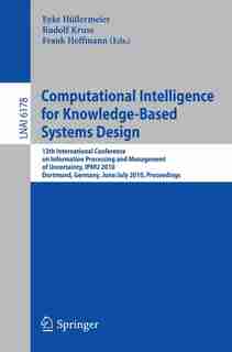 Computational Intelligence for Knowledge-Based System Design: 13th IPMU Conference, Dortmund, Germany, June 28 - July 2, 2010. Proceedings by Eyke Hüllermeier