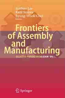 Frontiers of Assembly and Manufacturing: Selected papers from ISAM'09' by Sukhan Lee