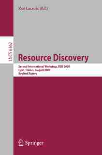 Resource Discovery: Second International Workshop, RED 2009, Lyon, France, August 28, 2009, Revised Papers by Zo Lacroix