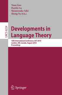 Developments in Language Theory: 14th International Conference, DLT 2010, London, ON, Canada, August 17-20, 2010, Proceedings by Yuan Gao