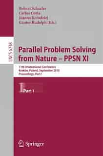Parallel Problem Solving from Nature, PPSN XI: 11th International Conference, Krakov, Poland, September 11-15, 2010, Proceedings, Part I by Robert Schaefer