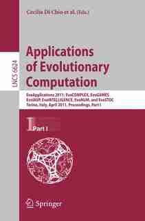 Applications of Evolutionary Computation: EvoApplications 2011: EvoCOMPLEX, EvoGAMES, EvoIASP, EvoINTELLIGENCE, EvoNUM, and EvoSTOC, Torino, by Cecilia Di Chio