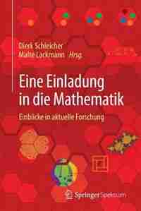 An Invitation to Mathematics. From competitions to Research: Einblicke in aktuelle Forschung by Dierk Schleicher