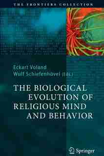 The Biological Evolution of Religious Mind and Behavior by Eckart Voland