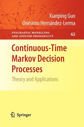 Continuous-Time Markov Decision Processes: Theory and Applications de Xianping Guo