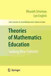 Theories of Mathematics Education: Seeking New Frontiers by Bharath Sriraman