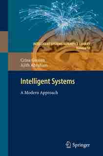 Intelligent Systems: A Modern Approach by Crina Grosan