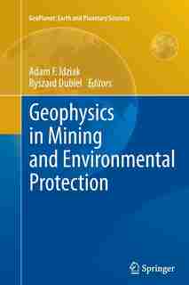 Geophysics In Mining And Environmental Protection by Adam F. Idziak