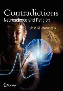 Contradictions: Neuroscience and Religion by José M. Musacchio