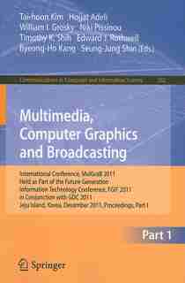 Multimedia, Computer Graphics and Broadcasting, Part I: International Conference, MulGraB 2011, Held as Part of the Future Generation Information Technolog by Tai-hoon Kim