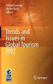 Trends and Issues in Global Tourism 2012 by Roland Conrady