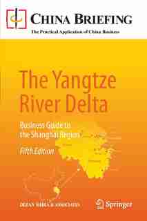 The Yangtze River Delta: Business Guide to the Shanghai Region by Eunice Dezan Shira
