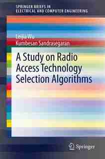 A Study on Radio Access Technology Selection Algorithms by Leijia Wu