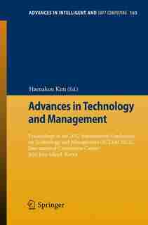 Advances in Technology and Management: Proceedings of the 2012 International Conference on Technology and Management (ICTAM 2012), Interna by Haenakon Kim