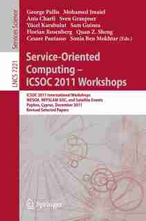 Service-oriented Computing - Icsoc 2011 Workshops: ICSOC 2011, International Workshops WESOA, NFPSLAM-SOC, and Satellite Events, Paphos, Cyprus, Decem by George Pallis