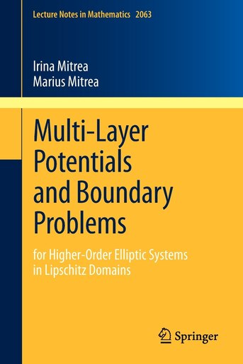 Multi-Layer Potentials and Boundary Problems: for Higher-Order Elliptic Systems in Lipschitz Domains by Irina Mitrea