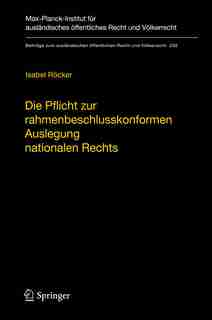 Die Pflicht Zur Rahmenbeschlusskonformen Auslegung Nationalen Rechts: Zur Begründung Und Reichweite Der Konformauslegungspflicht Im Rahmen Der Polizeilichen Und Justizie by Isabel Röcker