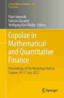Copulae in Mathematical and Quantitative Finance: Proceedings of the Workshop Held in Cracow, 10-11 July 2012 by Piotr Jaworski