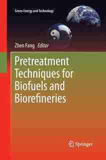 Pretreatment Techniques For Biofuels And Biorefineries by Zhen Fang