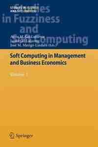 Soft Computing in Management and Business Economics: Volume 1 by Anna M. Gil-lafuente