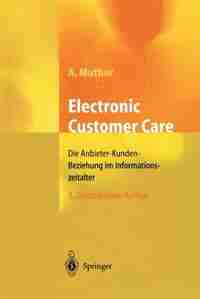 Electronic Customer Care: Die Anbieter-Kunden-Beziehung im Informationszeitalter by Andreas Muther