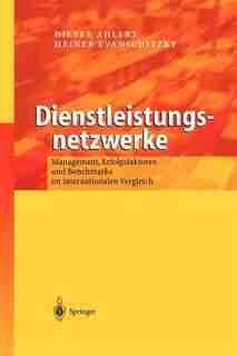Dienstleistungsnetzwerke: Management, Erfolgsfaktoren und Benchmarks im internationalen Vergleich by Dieter Ahlert