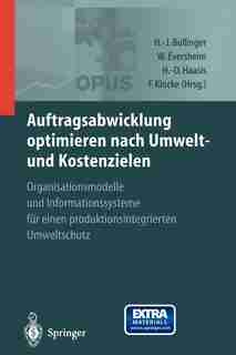 Auftragsabwicklung optimieren nach Umwelt- und Kostenzielen: OPUS - Organisationsmodelle und Informationssysteme für einen produktionsintegrierten Umweltschutz by Hans-Jörg Bullinger