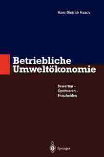Betriebliche Umweltökonomie: Bewerten - Optimieren - Entscheiden by Hans-Dietrich Haasis