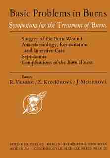 Basic Problems in Burns: Proceedings of the Symposium for Treatment of Burns held in Prague, Sept. 13-15, 1973 by R. Vrabec