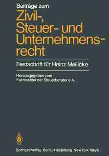 Beiträge zum Zivil-, Steuer- und Unternehmensrecht: Festschrift für Heinz Meilicke by Köln Fachinstitut der Steuerberater