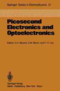 Picosecond Electronics and Optoelectronics: Proceedings Of The Topical Meeting Lake Tahoe, Nevada, March 13-15, 1985 de Gerard A. Mourou