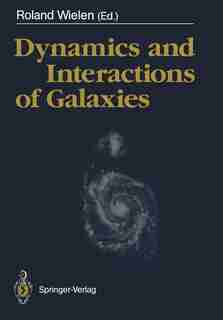 Dynamics and Interactions of Galaxies: Proceedings Of The International Conference, Heidelberg, 29 May - 2 June 1989 by Roland Wielen
