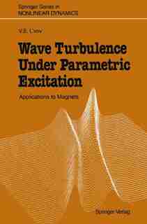 Wave Turbulence Under Parametric Excitation: Applications to Magnets by Victor S. L'vov