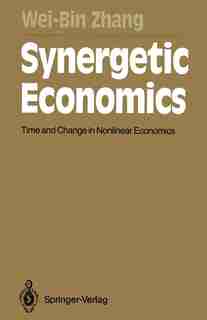 Synergetic Economics: Time and Change in Nonlinear Economics by Wei-bin Zhang