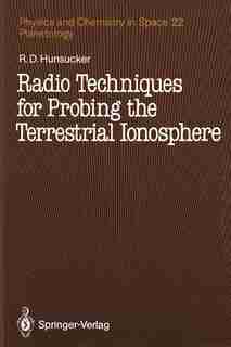 Radio Techniques for Probing the Terrestrial Ionosphere by Robert D. Hunsucker