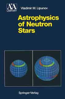 Astrophysics of Neutron Stars by Vladimir M. Lipunov